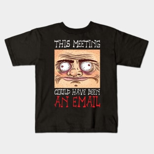 This Meeting Could Have Been An Email - Funny Face Kids T-Shirt